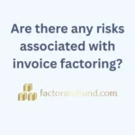 Image related to {Post Title} by Factor & Fund Are there any risks associated with invoice factoring?
