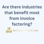 Image related to {Post Title} by Factor & Fund Are there industries that benefit most from invoice factoring?