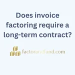 Image related to {Post Title} by Factor & Fund Does invoice factoring require a long-term contract?