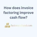 Image related to {Post Title} by Factor & Fund How does invoice factoring improve cash flow?