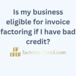 Image related to {Post Title} by Factor & Fund Is my business eligible for invoice factoring if I have bad credit?
