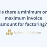 Image related to {Post Title} by Factor & Fund Is there a minimum or maximum invoice amount for factoring?