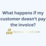 Image related to {Post Title} by Factor & Fund What happens if my customer doesn't pay the invoice?