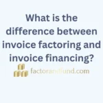 Image related to {Post Title} by Factor & Fund What is the difference between invoice factoring and invoice financing?