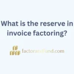 Image related to {Post Title} by Factor & Fund What is the reserve in invoice factoring?